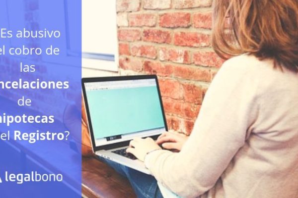¿Son abusivos los cobros de las escrituras de candelación de hipotecas.